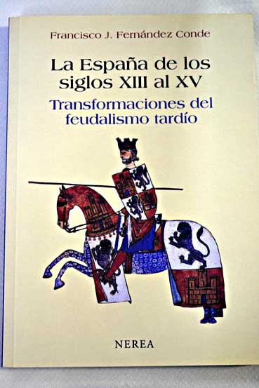 La Espaa de los siglos XIII al XV transformaciones del feudalismo tardo / Francisco Javier Fernndez Conde