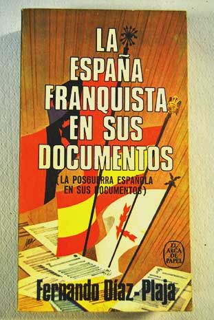 La Espaa franquista en sus documentos La posguerra espaola en sus documentos / Fernando Daz Plaja