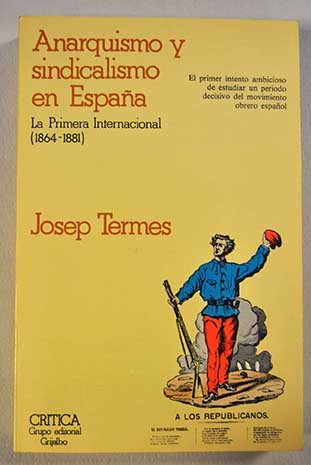 Anarquismo y sindicalismo en Espaa la Primera Internacional 1864 1881 / Josep Termes