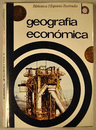 Geografía Económica la economía y su desarrollo / Antonio Palomeque Torres