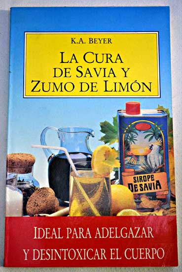 La cura de savia y zumo de limn / K A Beyer