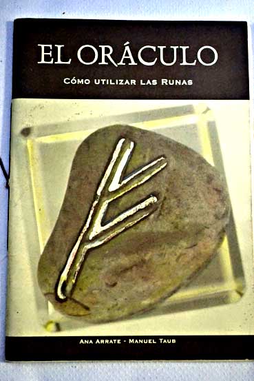 El oráculo cómo utilizar las runas / Ana Arrate