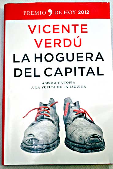 La hoguera del capital abismo y utopa a la vuelta de la esquina / Vicente Verd