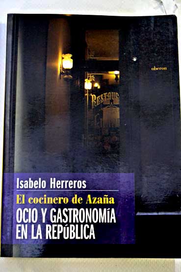 El cocinero de Azaa ocio y gastronoma en la Repblica / Isabelo Herreros
