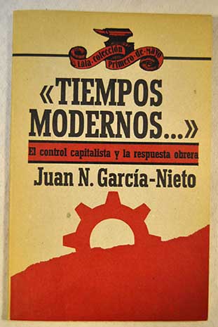 Tiempos modernos el control capitalista y la respuesta obrera / Joan N Garca Nieto