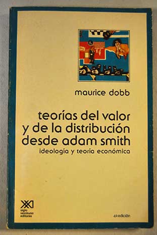 Teoras del valor y de la distribucin desde Adam Smith ideologa y teora econmica / Maurice Dobb