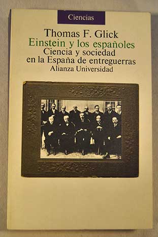 Einstein y los espaoles ciencia y sociedad en la Espaa de entreguerras / Thomas F Glick