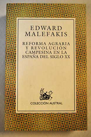 Reforma agraria y revolucin campesina en la Espaa del siglo XX / Edward Malefakis