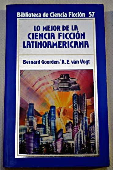 Lo mejor de la ciencia ficcin latinoamericana / A E van Gogt Rec Bernard Goorden