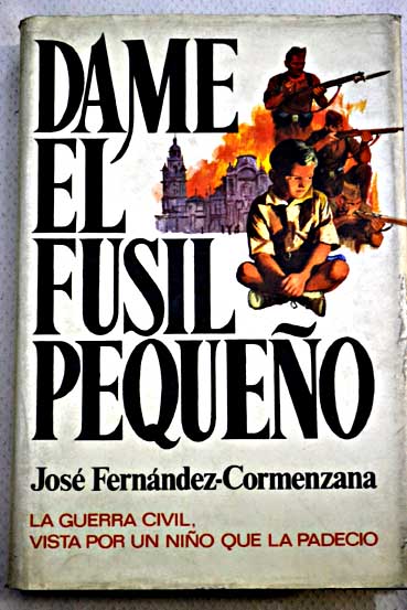 Dame el fusil pequeño / José Fernández Cormenzana