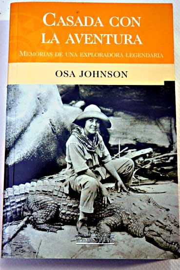 Casada con la aventura memorias de una exploradora legendaria / Osa Johnson
