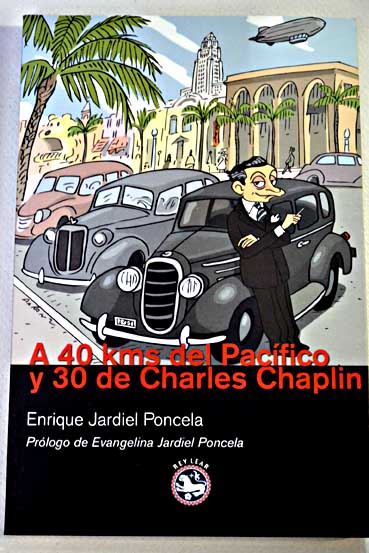 A 40 kms del Pacfico y 30 de Charles Chaplin un humorista espaol en Hollywood / Enrique Jardiel Poncela