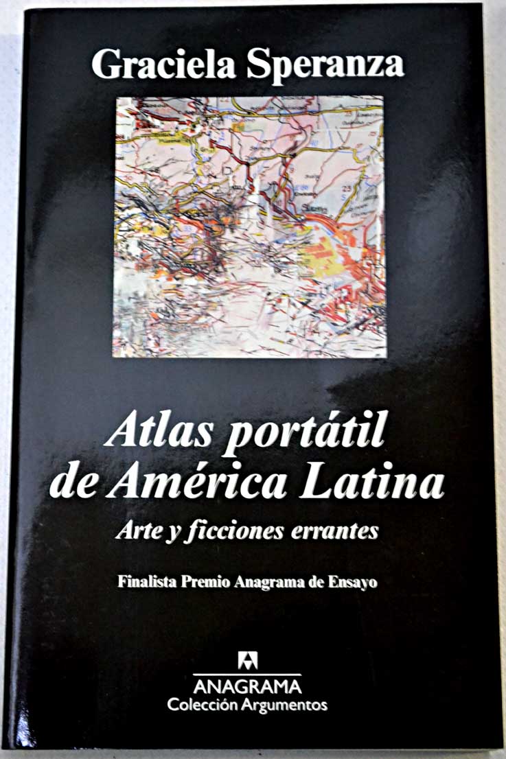 Atlas porttil de Amrica Latina arte y ficciones errantes / Graciela Speranza