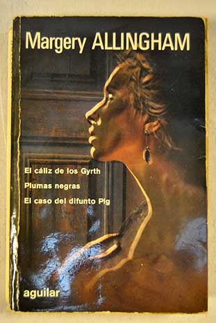 Novelas escogidas El cliz de los Gyrth Plumas negras El caso del difunto Pig / Margery Allingham