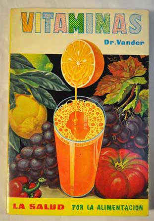 Vitaminas salud energa y vigor por la alimentacin / Adrianus Vander