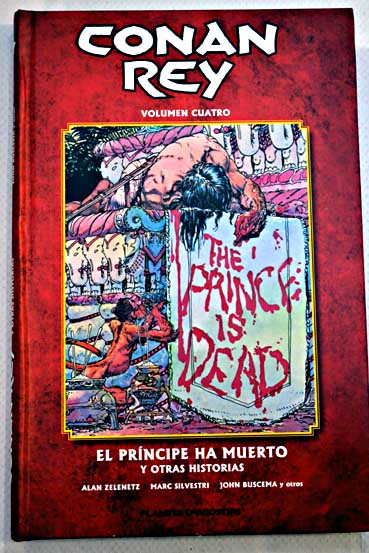 Conan rey 4 El principe ha muerto y otras historias / Robert E Howard Alan Zelentz Marc Silvestri John Buscema Rudy Nebres Ricardo Villamonte