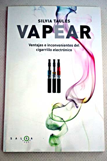 Vapear ventajas e inconvenientes del cigarrillo electrónico / Silvia Taulés