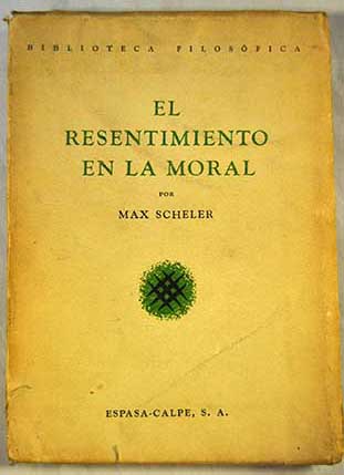El resentimiento en la moral / Max Scheler