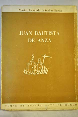 Juan Bautista de Anza un hombre de fronteras / Mario Hernndez Snchez Barba