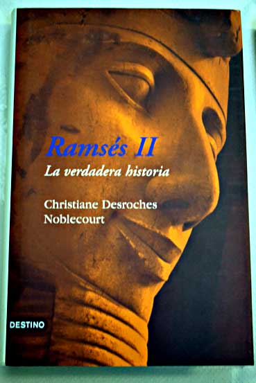 Ramss II la verdadera historia / Christiane Desroches Noblecourt
