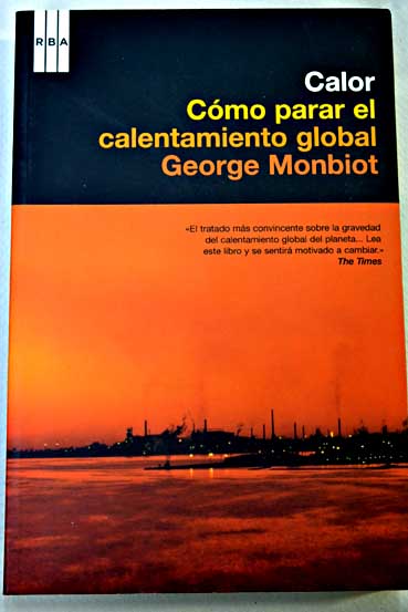 Calor cmo detener el calentamiento del planeta / George Monbiot