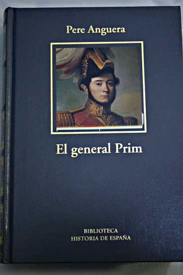 El general Prim biografa de un conspirador / Pere Anguera