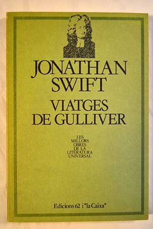 Viatges de Gulliver Viatge a Lil Liput Viatge a Brobdingnag Viatge al pas dels Huyhnhnms / Jonathan Swift