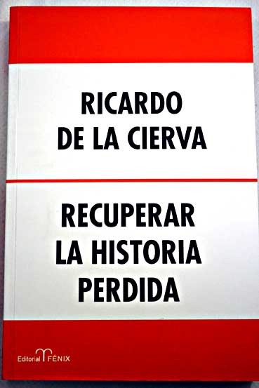 Recuperar la historia perdida / Ricardo de la Cierva