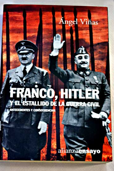 Franco Hitler y el estallido de la Guerra Civil antecedentes y consecuencias / ngel Vias
