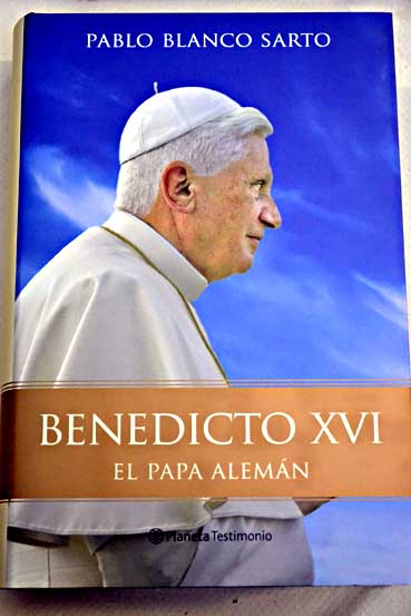Benedicto XVI el Papa alemn / Pablo Blanco Sarto