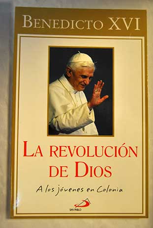 La revolucin de Dios a los jvenes en Colonia / Benedicto XVI