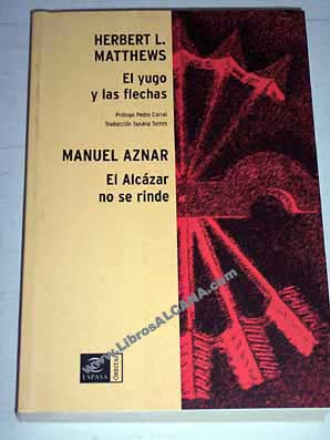 El yugo y las flechas El Alczar no se rinde / Matthews Herbert L Aznar Manuel