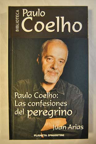Paulo Coelho las confesiones del peregrino / Juan Arias
