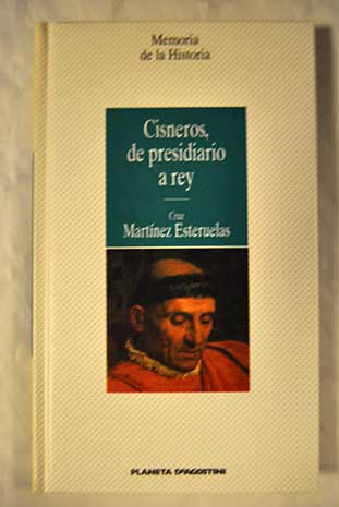 Cisneros de presidiario a rey / Cruz Martnez Esteruelas