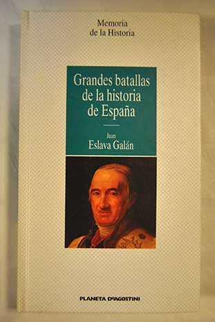 Grandes batallas de la historia de Espaa / Juan Eslava Galn