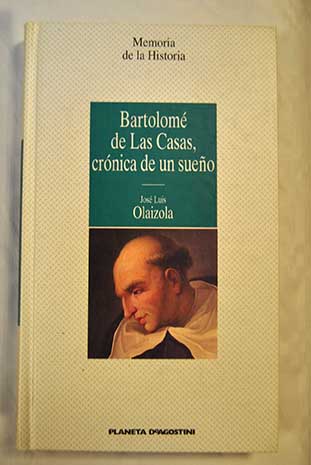 Bartolom de las Casas crnica de un sueo / Jos Luis Olaizola