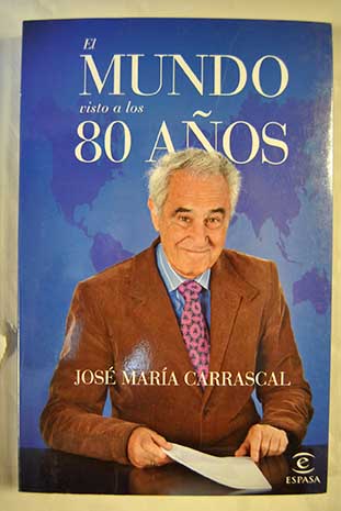 El mundo visto a los 80 aos / Jos Mara Carrascal