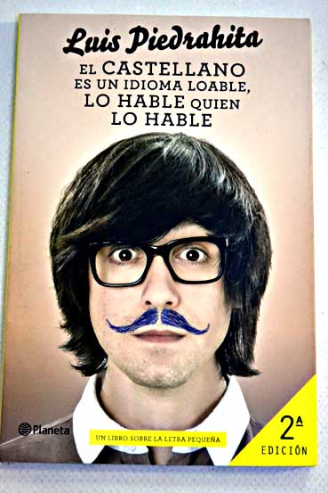 El castellano es un idioma loable lo hable quien lo hable un libro sobre la letra pequea / Luis Piedrahita