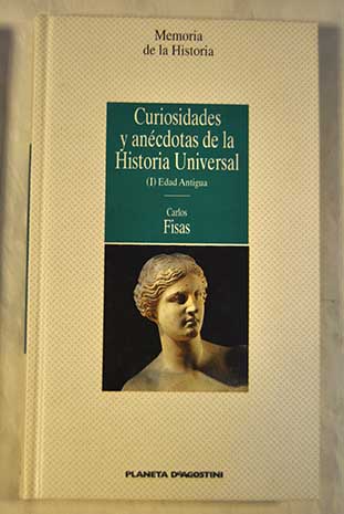 Curiosidades y ancdotas de la historia universal Tomo I Edad antigua / Carlos Fisas