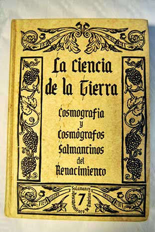 La ciencia de la tierra cosmografa y cosmgrafos salmantinos del renacimiento / Cirilo Flrez Miguel