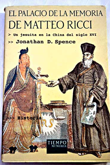 El palacio de la memoria de Matteo Ricci un jesuita en la China del siglo XVI / Jonathan Spence