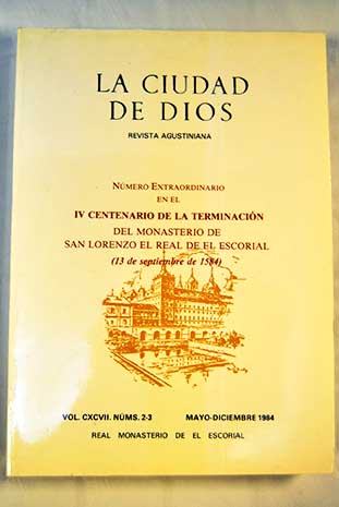 La Ciudad de Dios revista agustiniana Vol CXCVII nms 2 3 Mayo diciembre 1984 nmero extraordinario en el IV centenario de la terminacin del monasterio de San Lorenzo el Real de el Escorial