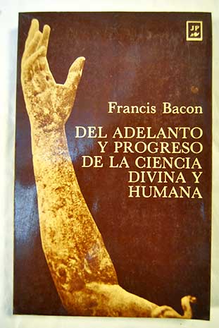 Del adelanto y progreso de la ciencia divina y humana / Francis Bacon