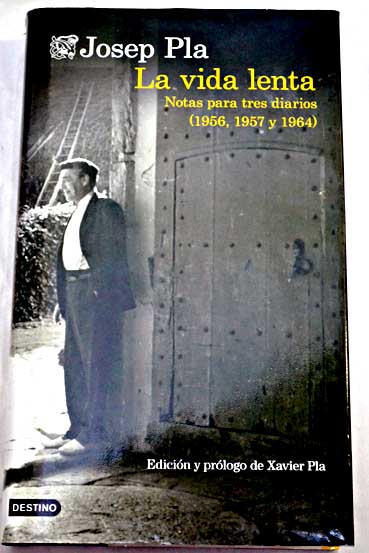 La vida lenta notas para tres diarios 1956 1957 y 1964 / Josep Pla