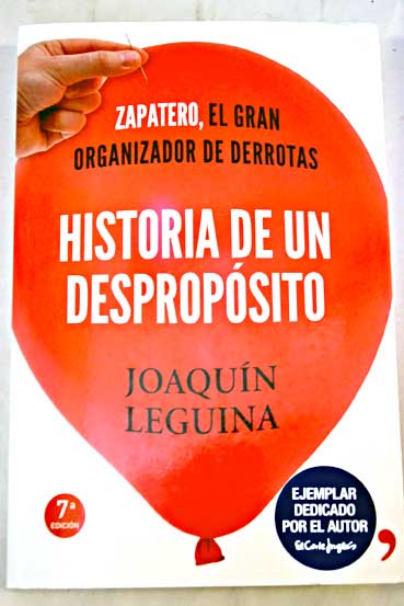 Historia de un despropsito Zapatero el gran organizador de derrotas / Joaqun Leguina