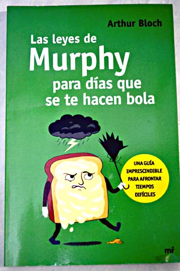 Las leyes de Murphy para das que se te hacen bola una gua imprescindible para afrontar tiempos difciles / Arthur Bloch