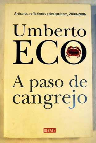 A paso de cangrejo artculos reflexiones y decepciones 2000 2006 / Umberto Eco