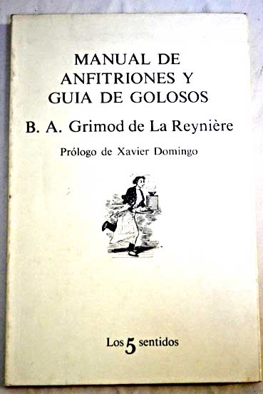 Manual de anfitriones y guía de golosos / Alexandre Balthasar Grimod de la Reynière