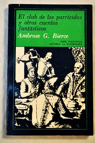 El club de los parricidas y otros cuentos fantsticos / Ambrose Bierce