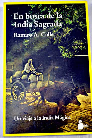 En busca de la India sagrada un viaje a la India mgica / Ramiro Calle